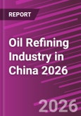 Oil Refining Industry in China 2026- Product Image