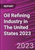 Oil Refining Industry in The United States 2023- Product Image