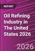 Oil Refining Industry in The United States 2026- Product Image