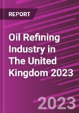 Oil Refining Industry in The United Kingdom 2023- Product Image