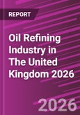 Oil Refining Industry in The United Kingdom 2026- Product Image