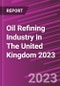 Oil Refining Industry in The United Kingdom 2023 - Product Thumbnail Image