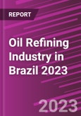 Oil Refining Industry in Brazil 2023- Product Image