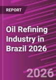 Oil Refining Industry in Brazil 2026- Product Image