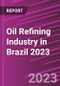 Oil Refining Industry in Brazil 2023 - Product Image