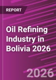 Oil Refining Industry in Bolivia 2026- Product Image