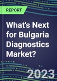 2023 What's Next for Bulgaria Diagnostics Market? 2022 Supplier Shares and Strategies, 2022-2027 Volume and Sales Forecasts for 500 Tests- Product Image