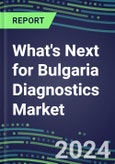 2023 What's Next for Bulgaria Diagnostics Market? 2022 Supplier Shares and Strategies, 2022-2027 Volume and Sales Forecasts for 500 Tests- Product Image