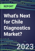 2023 What's Next for Chile Diagnostics Market? 2022 Supplier Shares and Strategies, 2022-2027 Volume and Sales Forecasts for 500 Tests- Product Image