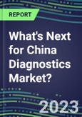 2023 What's Next for China Diagnostics Market? 2022 Supplier Shares and Strategies, 2022-2027 Volume and Sales Forecasts for 500 Tests- Product Image