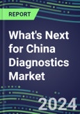 2023 What's Next for China Diagnostics Market? 2022 Supplier Shares and Strategies, 2022-2027 Volume and Sales Forecasts for 500 Tests- Product Image