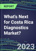 2023 What's Next for Costa Rica Diagnostics Market? 2022 Supplier Shares and Strategies, 2022-2027 Volume and Sales Forecasts for 500 Tests- Product Image