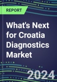 2023 What's Next for Croatia Diagnostics Market? 2022 Supplier Shares and Strategies, 2022-2027 Volume and Sales Forecasts for 500 Tests- Product Image