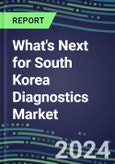 2024 What's Next for South Korea Diagnostics Market? - Supplier Shares and Strategies, 2023-2028 Volume and Sales Forecasts- Product Image