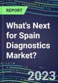 2023 What's Next for Spain Diagnostics Market? 2022 Supplier Shares and Strategies, 2022-2027 Volume and Sales Forecasts for 500 Tests- Product Image