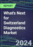 2023 What's Next for Switzerland Diagnostics Market? 2022 Supplier Shares and Strategies, 2022-2027 Volume and Sales Forecasts for 500 Tests- Product Image