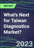 2023 What's Next for Taiwan Diagnostics Market? 2022 Supplier Shares and Strategies, 2022-2027 Volume and Sales Forecasts for 500 Tests- Product Image