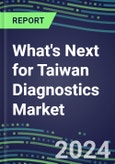 2023 What's Next for Taiwan Diagnostics Market? 2022 Supplier Shares and Strategies, 2022-2027 Volume and Sales Forecasts for 500 Tests- Product Image