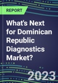 2023 What's Next for Dominican Republic Diagnostics Market? 2022 Supplier Shares and Strategies, 2022-2027 Volume and Sales Forecasts for 500 Tests- Product Image