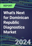 2024 What's Next for Dominican Republic Diagnostics Market? - Supplier Shares and Strategies, 2023-2028 Volume and Sales Forecasts- Product Image
