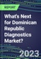 2023 What's Next for Dominican Republic Diagnostics Market? 2022 Supplier Shares and Strategies, 2022-2027 Volume and Sales Forecasts for 500 Tests - Product Thumbnail Image