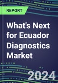 2023 What's Next for Ecuador Diagnostics Market? 2022 Supplier Shares and Strategies, 2022-2027 Volume and Sales Forecasts for 500 Tests- Product Image