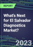 2023 What's Next for El Salvador Diagnostics Market? 2022 Supplier Shares and Strategies, 2022-2027 Volume and Sales Forecasts for 500 Tests- Product Image