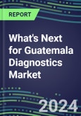 2023 What's Next for Guatemala Diagnostics Market? 2022 Supplier Shares and Strategies, 2022-2027 Volume and Sales Forecasts for 500 Tests- Product Image