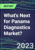 2023 What's Next for Panama Diagnostics Market? 2022 Supplier Shares and Strategies, 2022-2027 Volume and Sales Forecasts for 500 Tests- Product Image
