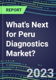 2023 What's Next for Peru Diagnostics Market? 2022 Supplier Shares and Strategies, 2022-2027 Volume and Sales Forecasts for 500 Tests- Product Image
