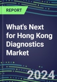 2023 What's Next for Hong Kong Diagnostics Market? 2022 Supplier Shares and Strategies, 2022-2027 Volume and Sales Forecasts for 500 Tests- Product Image