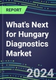 2023 What's Next for Hungary Diagnostics Market? 2022 Supplier Shares and Strategies, 2022-2027 Volume and Sales Forecasts for 500 Tests- Product Image