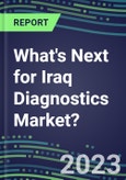 2023 What's Next for Iraq Diagnostics Market? 2022 Supplier Shares and Strategies, 2022-2027 Volume and Sales Forecasts for 500 Tests- Product Image