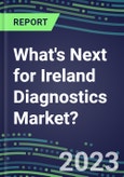 2023 What's Next for Ireland Diagnostics Market? 2022 Supplier Shares and Strategies, 2022-2027 Volume and Sales Forecasts for 500 Tests- Product Image