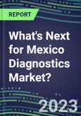2023 What's Next for Mexico Diagnostics Market? 2022 Supplier Shares and Strategies, 2022-2027 Volume and Sales Forecasts for 500 Tests- Product Image