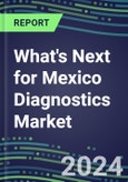 2023 What's Next for Mexico Diagnostics Market? 2022 Supplier Shares and Strategies, 2022-2027 Volume and Sales Forecasts for 500 Tests- Product Image