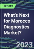 2023 What's Next for Morocco Diagnostics Market? 2022 Supplier Shares and Strategies, 2022-2027 Volume and Sales Forecasts for 500 Tests- Product Image