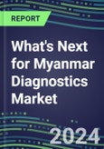 2023 What's Next for Myanmar Diagnostics Market? 2022 Supplier Shares and Strategies, 2022-2027 Volume and Sales Forecasts for 500 Tests- Product Image