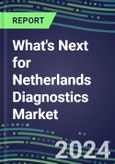 2024 What's Next for Netherlands Diagnostics Market? - Supplier Shares and Strategies, 2023-2028 Volume and Sales Forecasts- Product Image