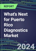 2023 What's Next for Puerto Rico Diagnostics Market? 2022 Supplier Shares and Strategies, 2022-2027 Volume and Sales Forecasts for 500 Tests- Product Image