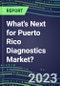 2023 What's Next for Puerto Rico Diagnostics Market? 2022 Supplier Shares and Strategies, 2022-2027 Volume and Sales Forecasts for 500 Tests - Product Thumbnail Image