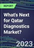 2023 What's Next for Qatar Diagnostics Market? 2022 Supplier Shares and Strategies, 2022-2027 Volume and Sales Forecasts for 500 Tests- Product Image