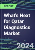 2023 What's Next for Qatar Diagnostics Market? 2022 Supplier Shares and Strategies, 2022-2027 Volume and Sales Forecasts for 500 Tests- Product Image