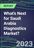 2023 What's Next for Saudi Arabia Diagnostics Market? 2022 Supplier Shares and Strategies, 2022-2027 Volume and Sales Forecasts for 500 Tests- Product Image