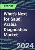 2023 What's Next for Saudi Arabia Diagnostics Market? 2022 Supplier Shares and Strategies, 2022-2027 Volume and Sales Forecasts for 500 Tests- Product Image