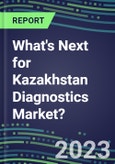2023 What's Next for Kazakhstan Diagnostics Market? 2022 Supplier Shares and Strategies, 2022-2027 Volume and Sales Forecasts for 500 Tests- Product Image