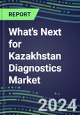 2024 What's Next for Kazakhstan Diagnostics Market? - Supplier Shares and Strategies, 2023-2028 Volume and Sales Forecasts- Product Image