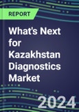 2023 What's Next for Kazakhstan Diagnostics Market? 2022 Supplier Shares and Strategies, 2022-2027 Volume and Sales Forecasts for 500 Tests- Product Image