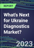 2023 What's Next for Ukraine Diagnostics Market? 2022 Supplier Shares and Strategies, 2022-2027 Volume and Sales Forecasts for 500 Tests- Product Image