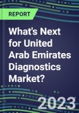 2023 What's Next for United Arab Emirates Diagnostics Market? 2022 Supplier Shares and Strategies, 2022-2027 Volume and Sales Forecasts for 500 Tests- Product Image